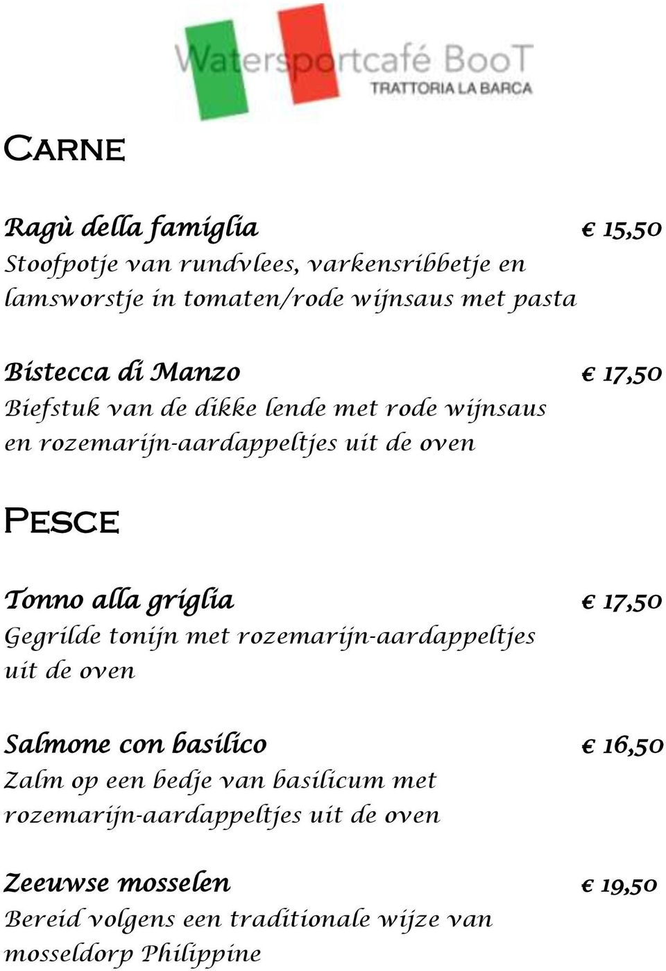 griglia 17,50 Gegrilde tonijn met rozemarijn-aardappeltjes uit de oven Salmone con basilico 16,50 Zalm op een bedje van