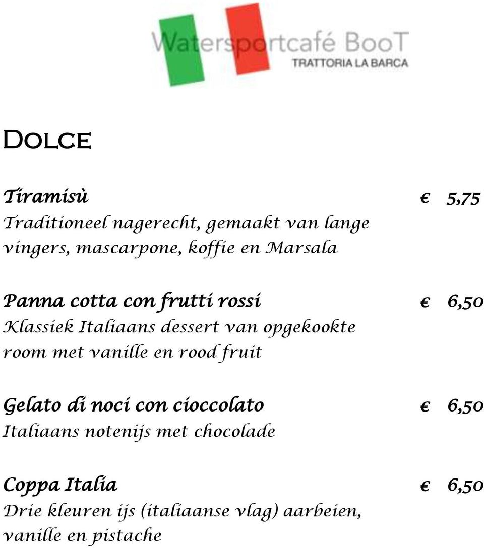 room met vanille en rood fruit Gelato di noci con cioccolato 6,50 Italiaans notenijs met