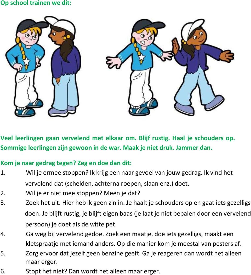 Wil je er niet mee stoppen? Meen je dat? 3. Zoek het uit. Hier heb ik geen zin in. Je haalt je schouders op en gaat iets gezelligs doen.