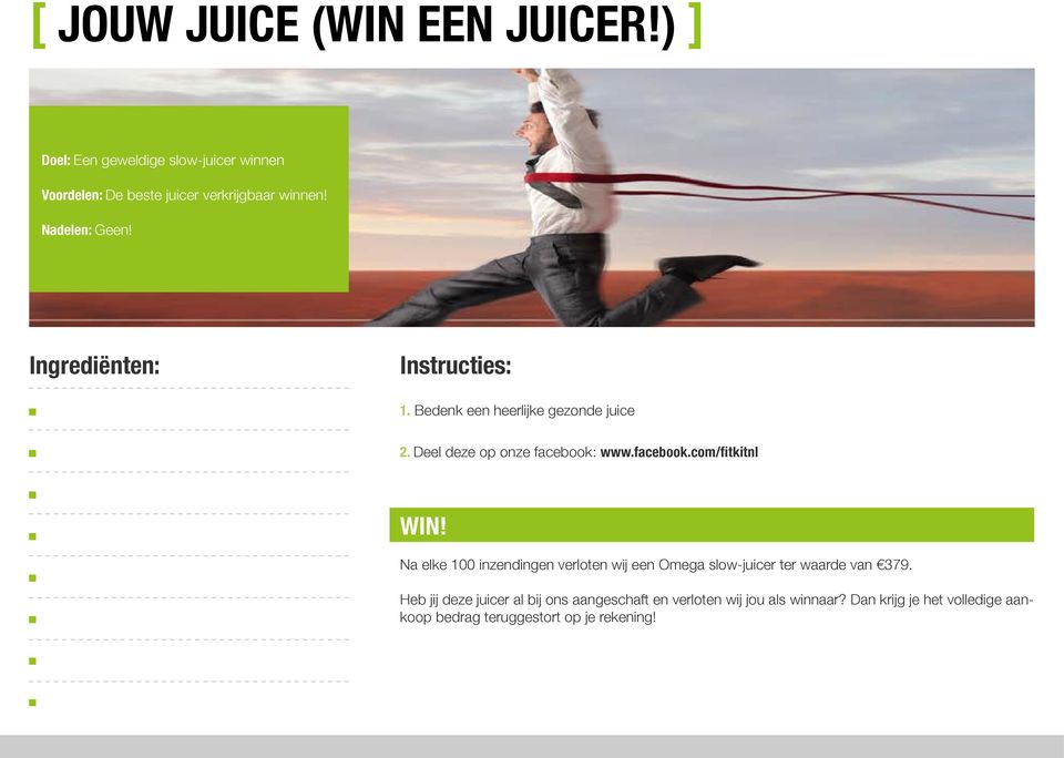 Bedenk een heerlijke gezonde juice 2. Deel deze op onze facebook: www.facebook.com/fitkitnl WIN!