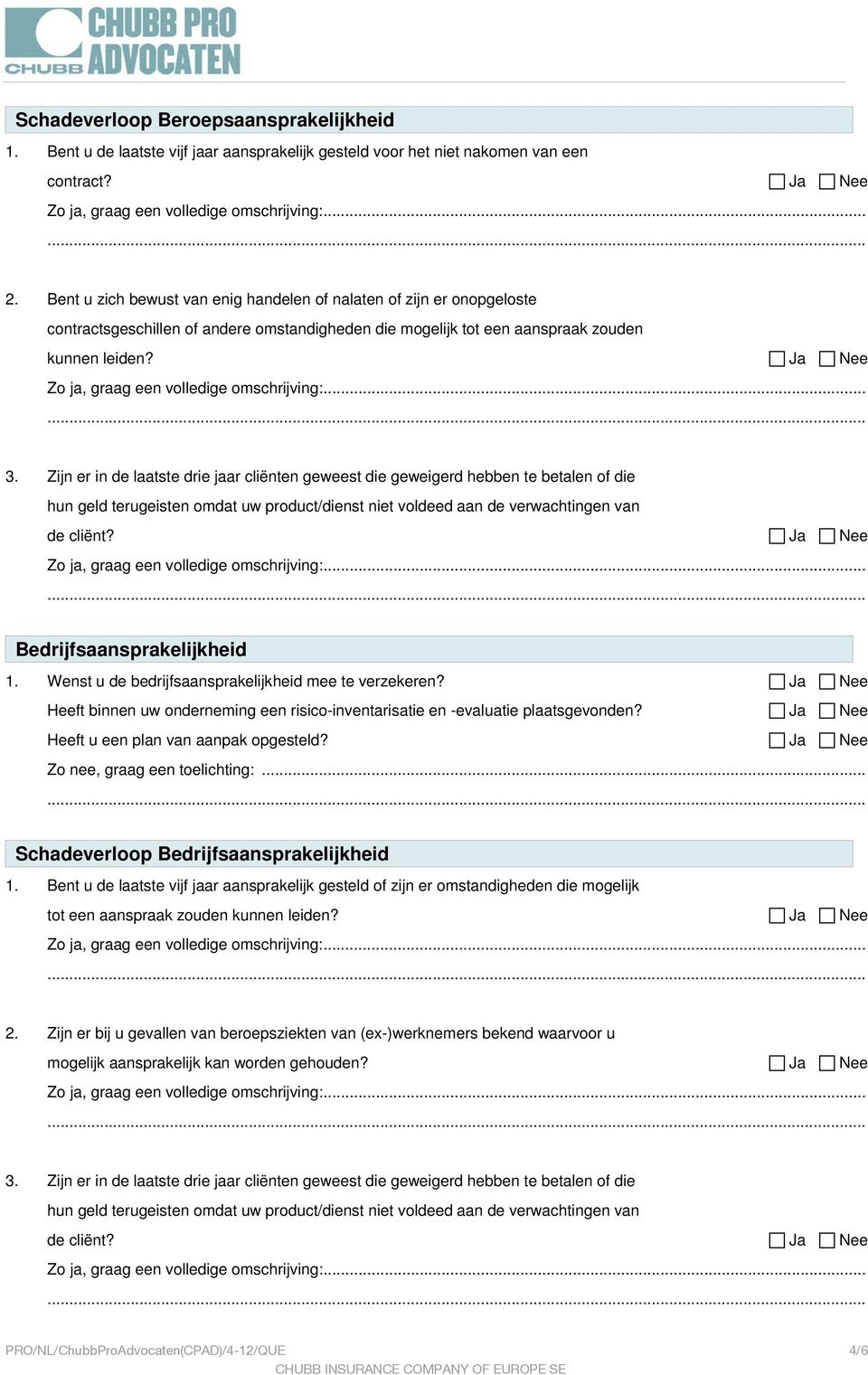 Zijn er in de laatste drie jaar cliënten geweest die geweigerd hebben te betalen of die hun geld terugeisten omdat uw product/dienst niet voldeed aan de verwachtingen van de cliënt?