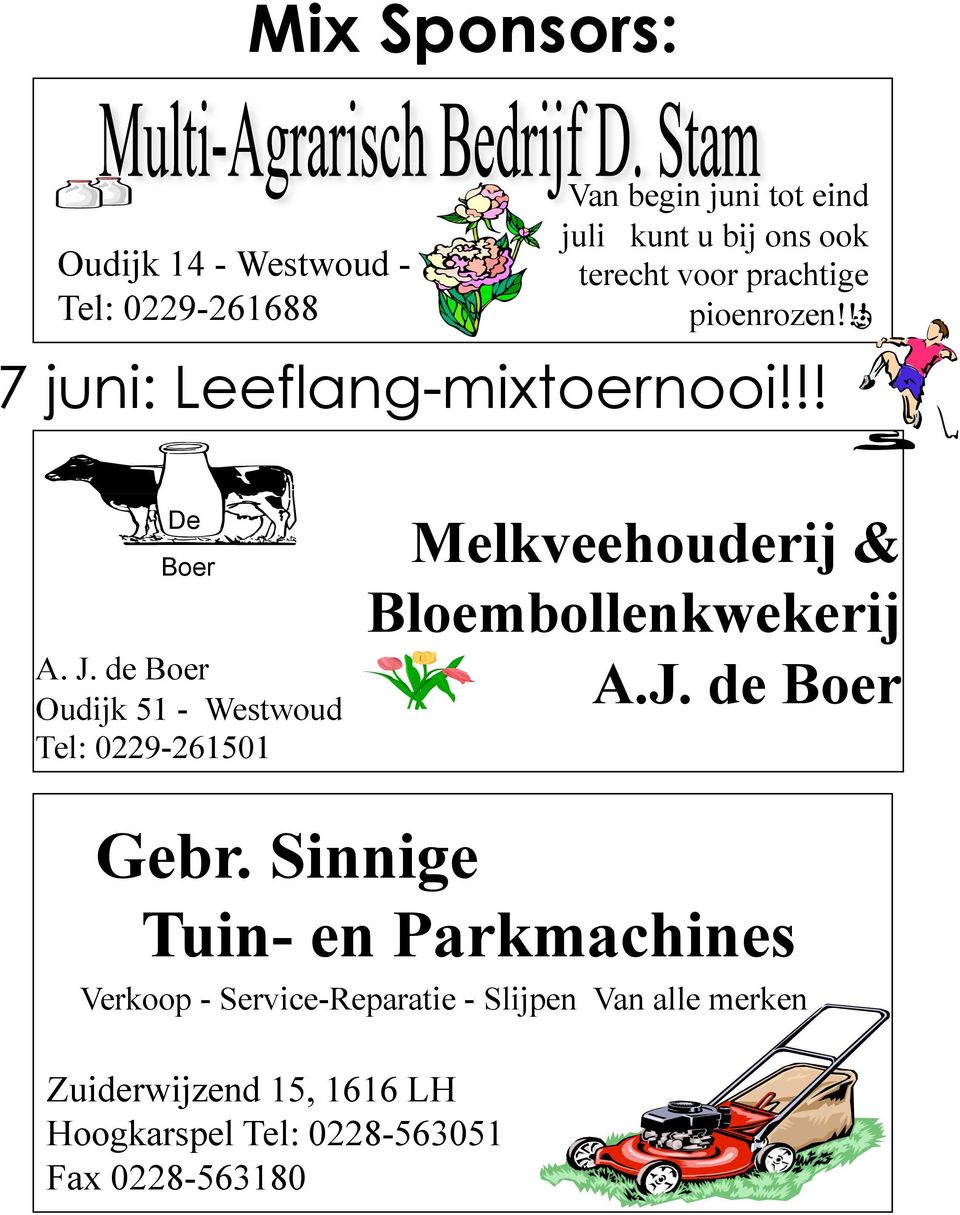 de Boer Oudijk 51 - Westwoud Tel: 0229-261501 Melkveehouderij & Bloembollenkwekerij A.J. de Boer Gebr.