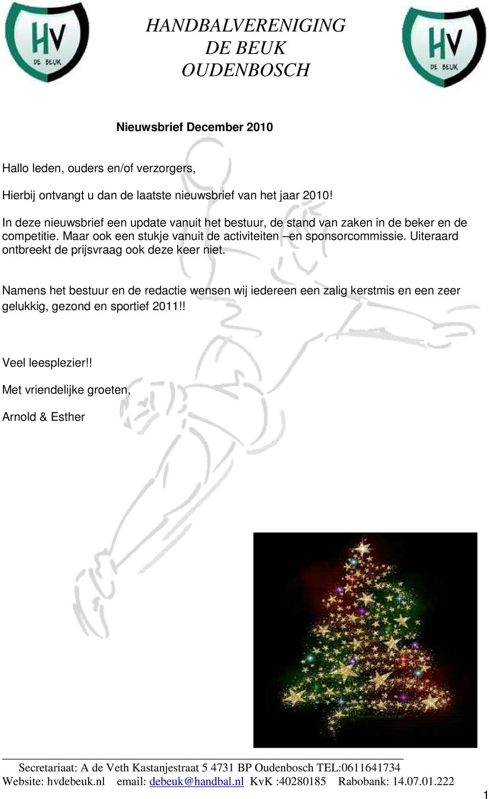 Uiteraard ontbreekt de prijsvraag ook deze keer niet. Namens het bestuur en de redactie wensen wij iedereen een zalig kerstmis en een zeer gelukkig, gezond en sportief 2011!