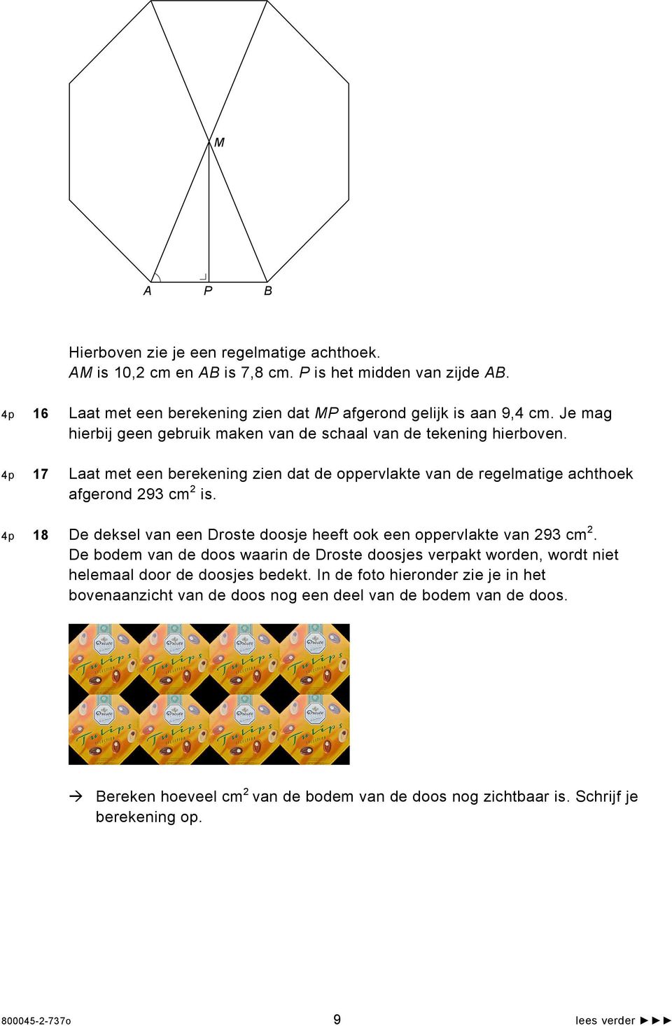 4p 18 De deksel van een Droste doosje heeft ook een oppervlakte van 293 cm 2. De bodem van de doos waarin de Droste doosjes verpakt worden, wordt niet helemaal door de doosjes bedekt.