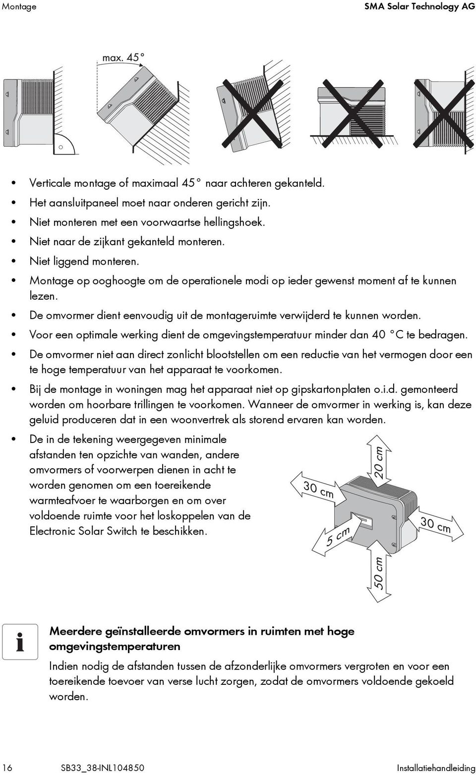 De omvormer dient eenvoudig uit de montageruimte verwijderd te kunnen worden. Voor een optimale werking dient de omgevingstemperatuur minder dan 40 C te bedragen.