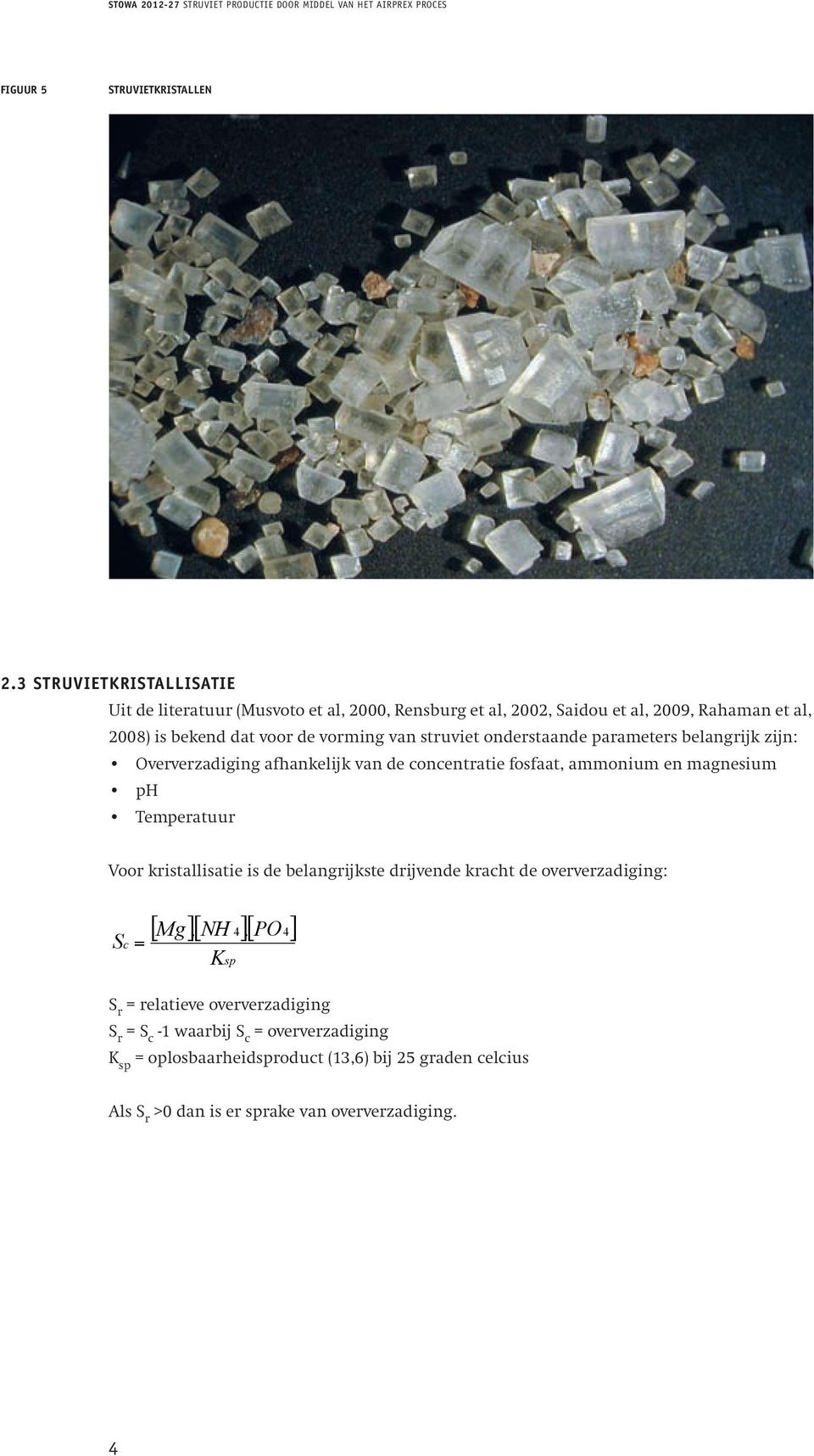 het airprex proces MgO. Figuur 5 Figuur struvietkristallen 5: Struvietkristallen 2.3 Struvietkristallisatie Uit de literatuur (Musvoto et al, 2000, Rensburg et al, 2002, Saidou et al, 2009, 2.