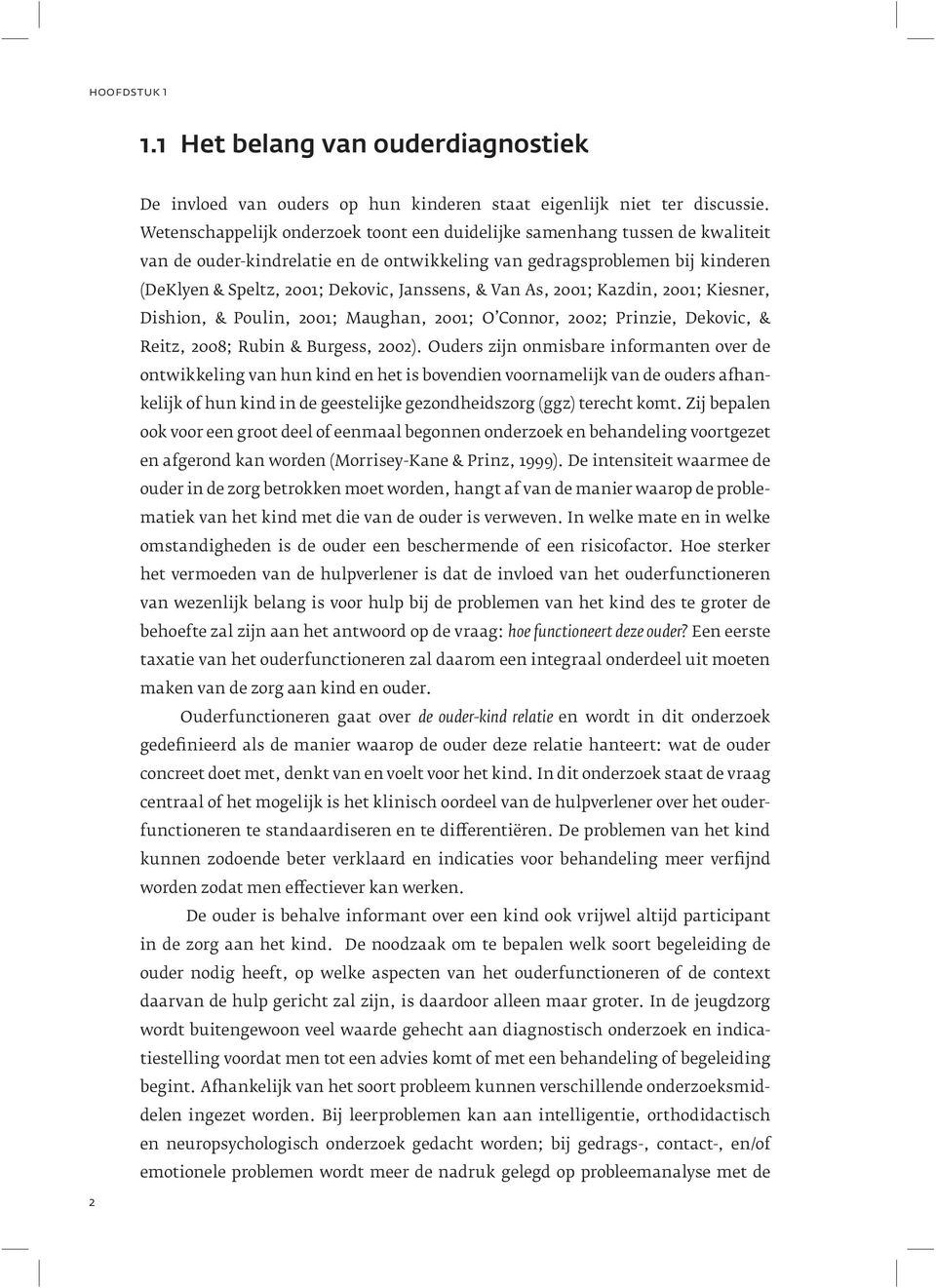 & Van As, 2001; Kazdin, 2001; Kiesner, Dishion, & Poulin, 2001; Maughan, 2001; O Connor, 2002; Prinzie, Dekovic, & Reitz, 2008; Rubin & Burgess, 2002).