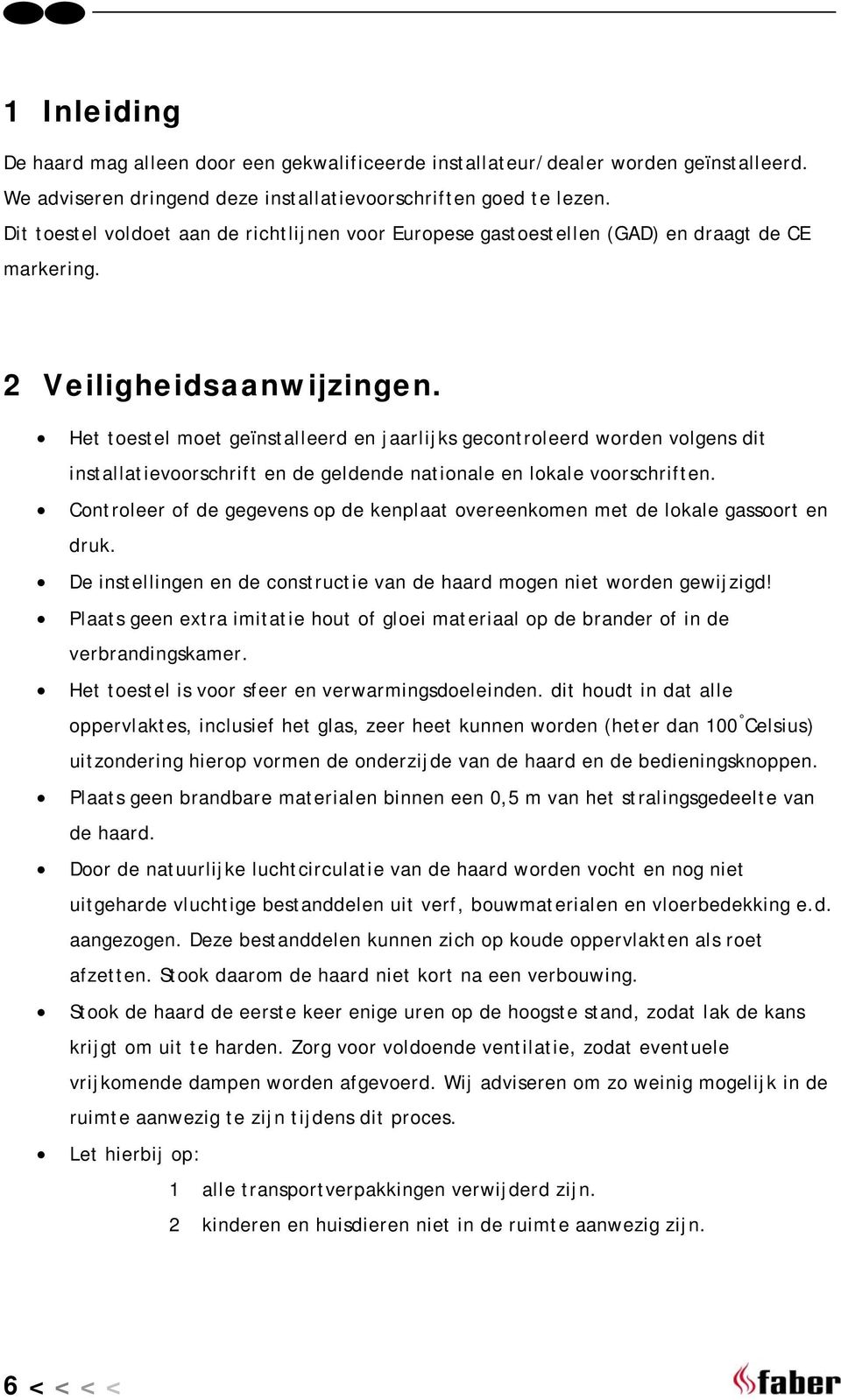 Het toestel moet geïnstalleerd en jaarlijks gecontroleerd worden volgens dit installatievoorschrift en de geldende nationale en lokale voorschriften.