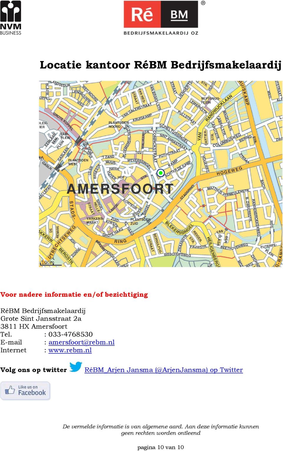 Amersfoort Tel. : 033-4768530 E-mail : amersfoort@rebm.nl Internet : www.