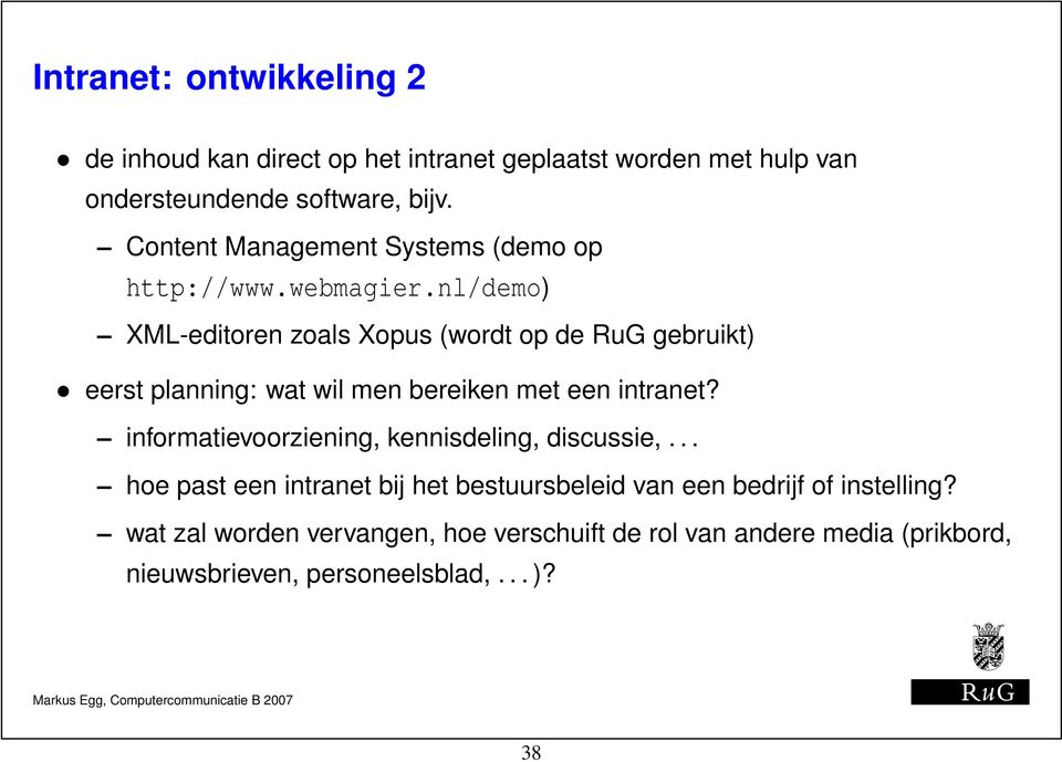 nl/demo) XML-editoren zoals Xopus (wordt op de RuG gebruikt) eerst planning: wat wil men bereiken met een intranet?