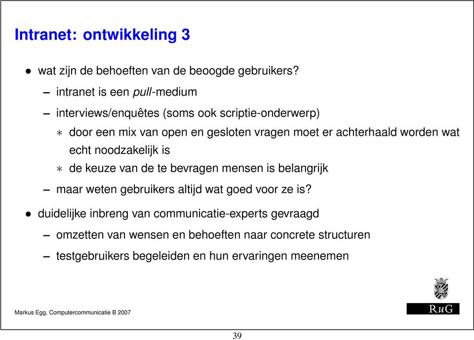 achterhaald worden wat echt noodzakelijk is de keuze van de te bevragen mensen is belangrijk maar weten gebruikers altijd wat