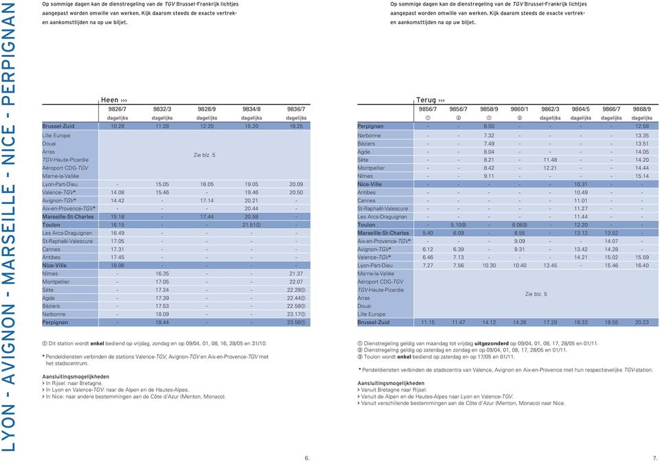 20 16.25 Douai Arras TGV-Haute-Picardie Aéroport CDG-TGV Marne-la-Vallée Lyon-Part-Dieu - 15.05 Zie blz. 5 16.05 19.05 20.09 Valence-TGV* 14.08 15.46-19.46 20.50 Avignon-TGV* 14.42-17.14 20.