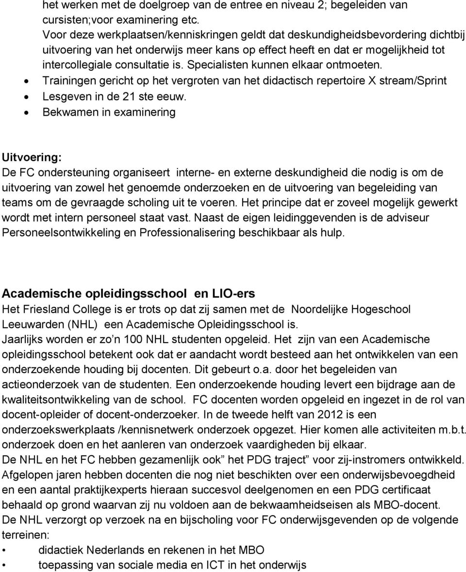 Specialisten kunnen elkaar ontmoeten. Trainingen gericht op het vergroten van het didactisch repertoire X stream/sprint Lesgeven in de 21 ste eeuw.