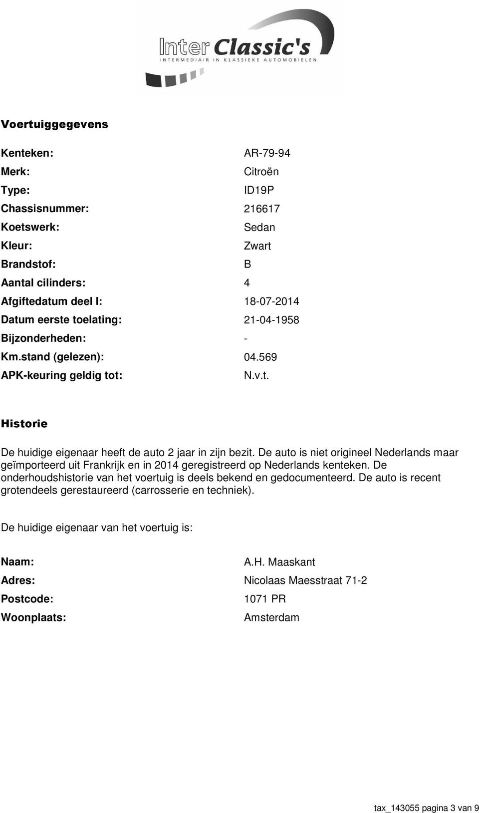 De auto is niet origineel Nederlands maar geïmporteerd uit Frankrijk en in 2014 geregistreerd op Nederlands kenteken. De onderhoudshistorie van het voertuig is deels bekend en gedocumenteerd.