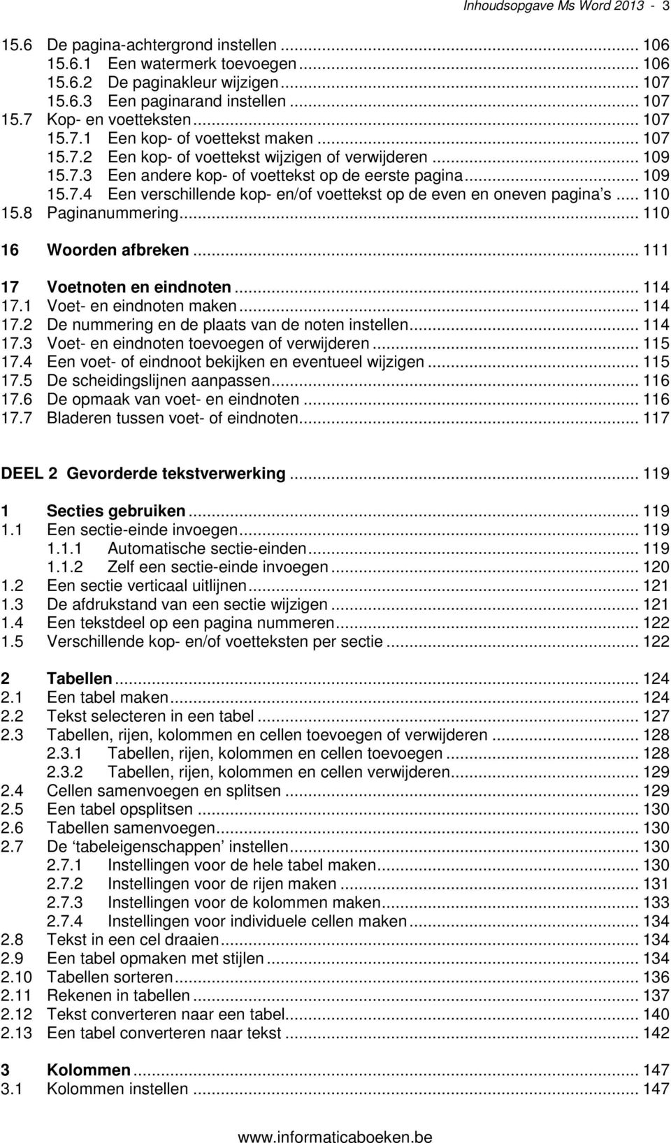 .. 110 15.8 Paginanummering... 110 16 Woorden afbreken... 111 17 Voetnoten en eindnoten... 114 17.1 Voet- en eindnoten maken... 114 17.2 De nummering en de plaats van de noten instellen... 114 17.3 Voet- en eindnoten toevoegen of verwijderen.