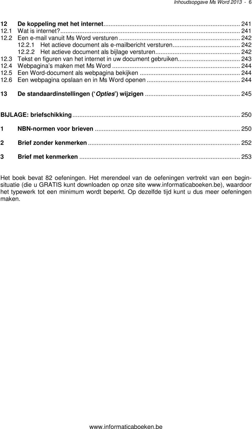 5 Een Word-document als webpagina bekijken... 244 12.6 Een webpagina opslaan en in Ms Word openen... 244 13 De standaardinstellingen ( Opties ) wijzigen... 245 BIJLAGE: briefschikking.