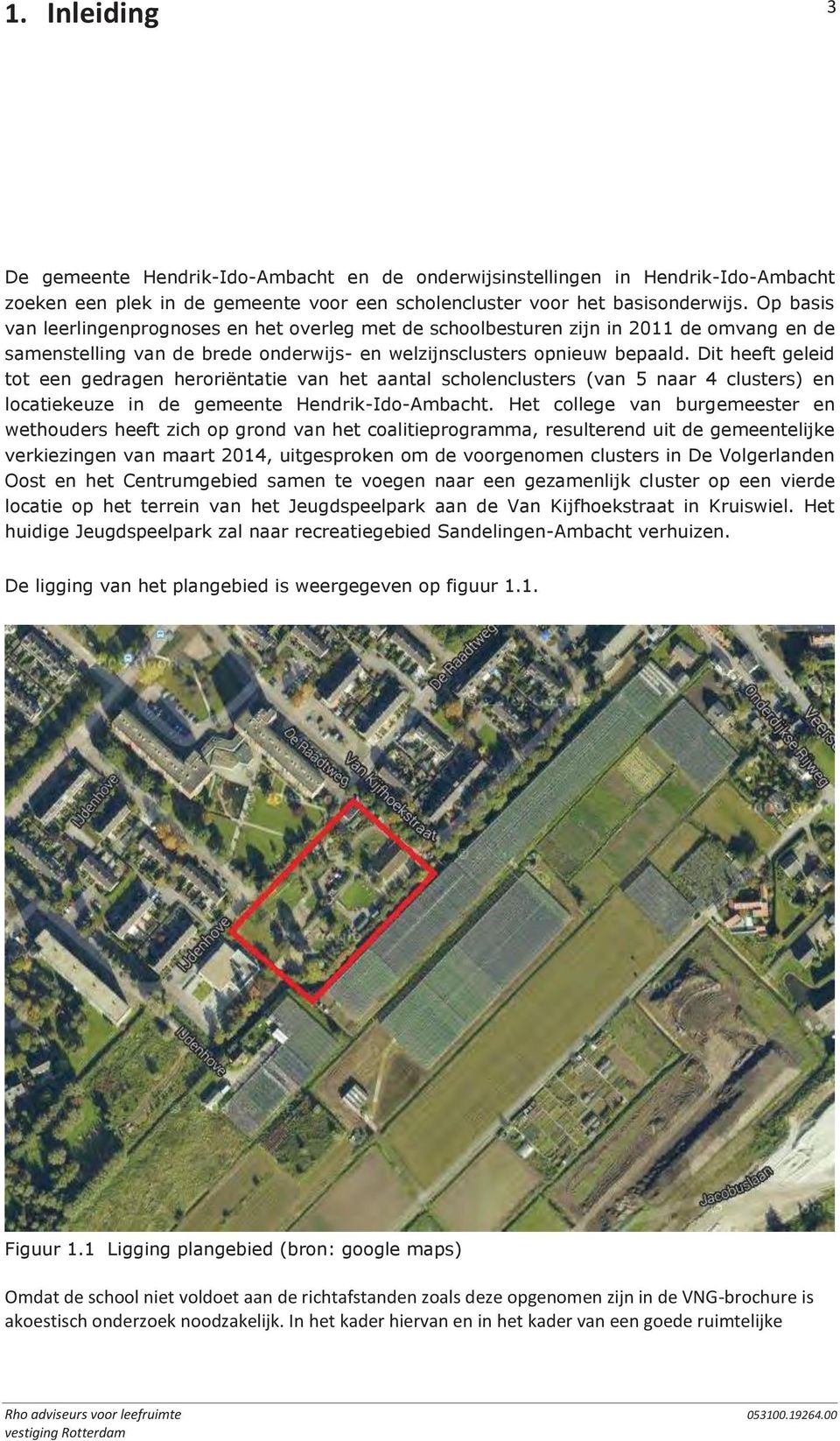 Dit heeft geleid tot een gedragen heroriëntatie van het aantal scholenclusters (van 5 naar 4 clusters) en locatiekeuze in de gemeente Hendrik-Ido-Ambacht.