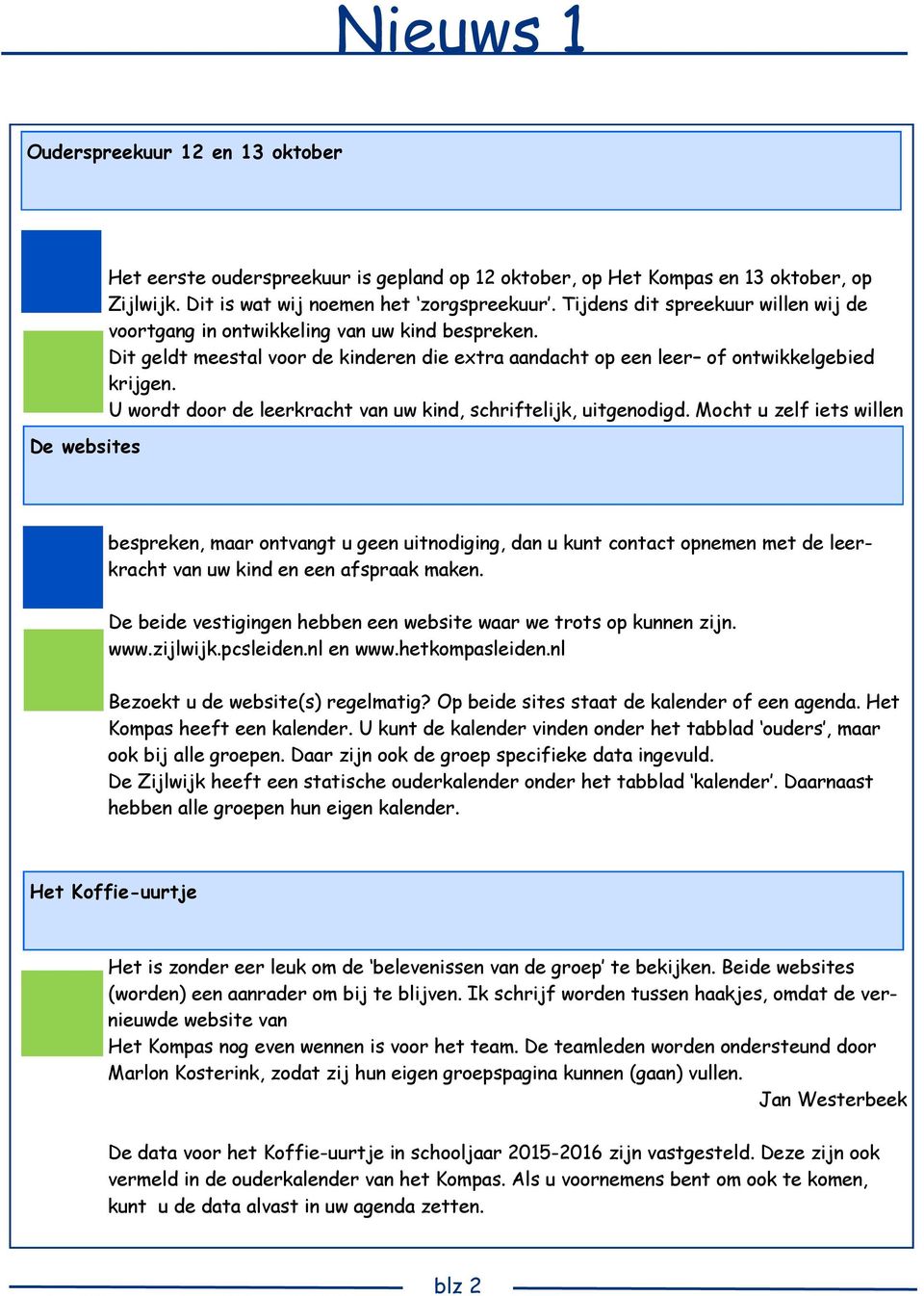 U wordt door de leerkracht van uw kind, schriftelijk, uitgenodigd.