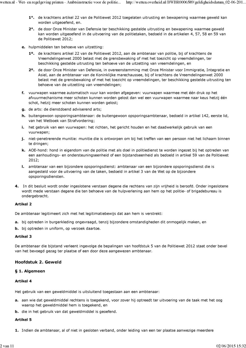 59 van de Politiewet 2012; e. f. g. h. i. j. k. l. hulpmiddelen ten behoeve van uitzetting: 1º. 2º.