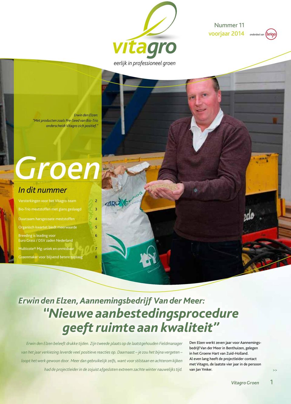 Euro Grass / DSV zaden Nederland Multicote Mg: uniek en onmisbaar 7 Greenmaker voor blijvend betere toplaag 8 Erwin den Elzen, Aannemingsbedrijf Van der Meer: Nieuwe aanbestedingsprocedure geeft