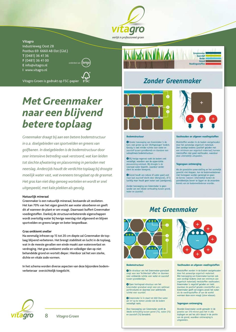 In doel gebieden is de bodem structuur door zeer intensieve betreding vaak verstoord, wat kan leiden tot slechte afwatering en plasvorming in perioden met neerslag.