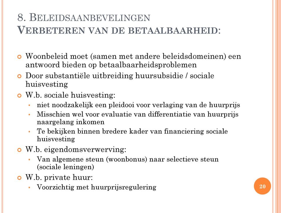 verlaging van de huurprijs Misschien wel voor evaluatie van differentiatie van huurprijs naargelang inkomen Te bekijken binnen bredere kader van