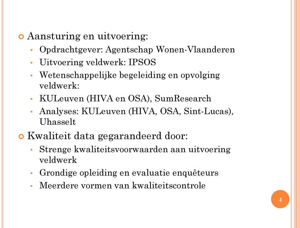 KULeuven (HIVA, OSA, Sint-Lucas), Uhasselt Kwaliteit data gegarandeerd door: Strenge