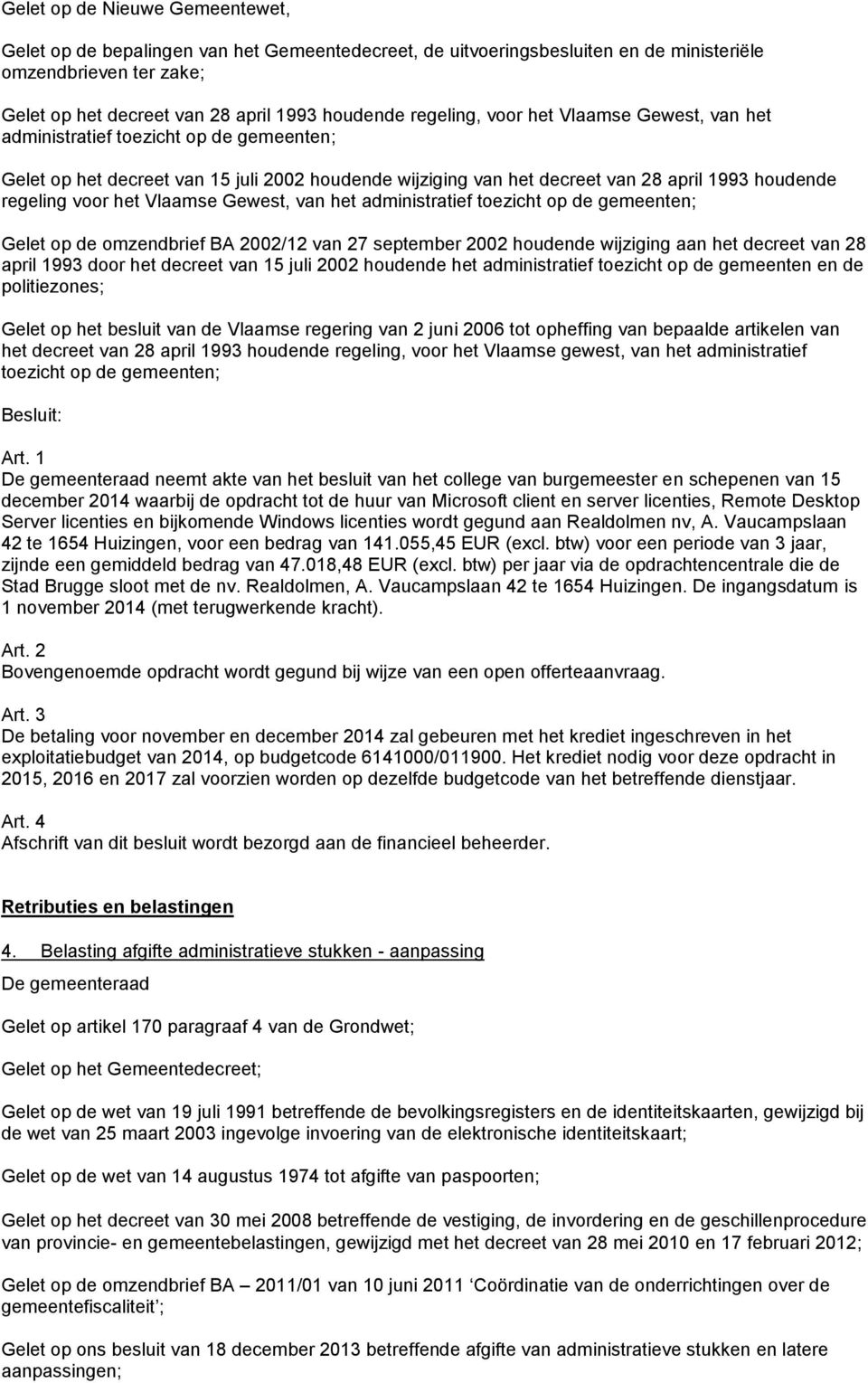 het Vlaamse Gewest, van het administratief toezicht op de gemeenten; Gelet op de omzendbrief BA 2002/12 van 27 september 2002 houdende wijziging aan het decreet van 28 april 1993 door het decreet van