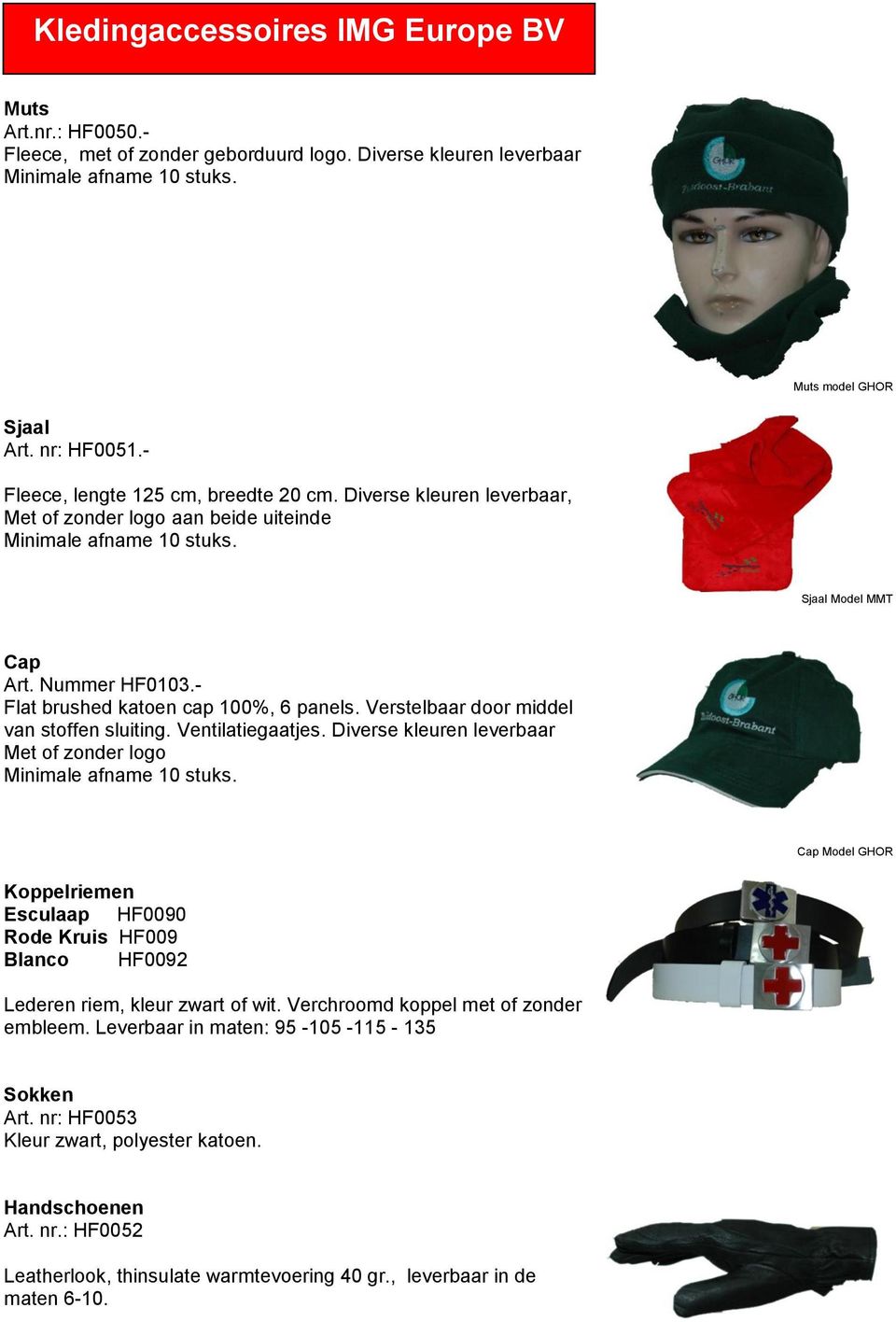 Ventilatiegaatjes. Diverse kleuren leverbaar Met f znder lg Cap Mdel GHOR Kppelriemen Esculaap HF0090 Rde Kruis HF009 Blanc HF0092 Lederen riem, kleur zwart f wit.