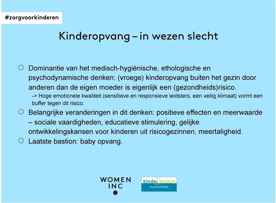 -> Hoge emotionele kwaliteit (sensitieve en responsieve leidsters, een veilig klimaat) vormt een buffer tegen dit risico.