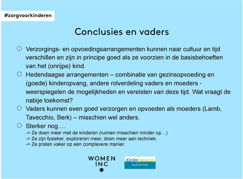 Hedendaagse arrangementen combinatie van gezinsopvoeding en (goede) kinderopvang, andere rolverdeling vaders en moeders - weerspiegelen de mogelijkheden en vereisten van