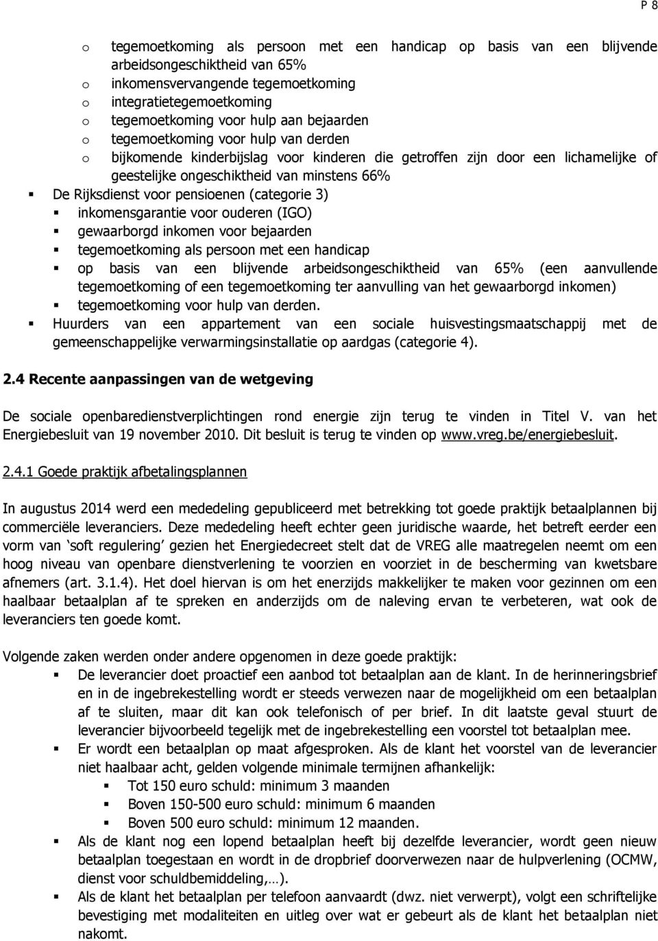 pensioenen (categorie 3) inkomensgarantie voor ouderen (O) gewaarborgd inkomen voor bejaarden tegemoetkoming als persoon met een handicap op basis van een blijvende arbeidsongeschiktheid van 65% (een