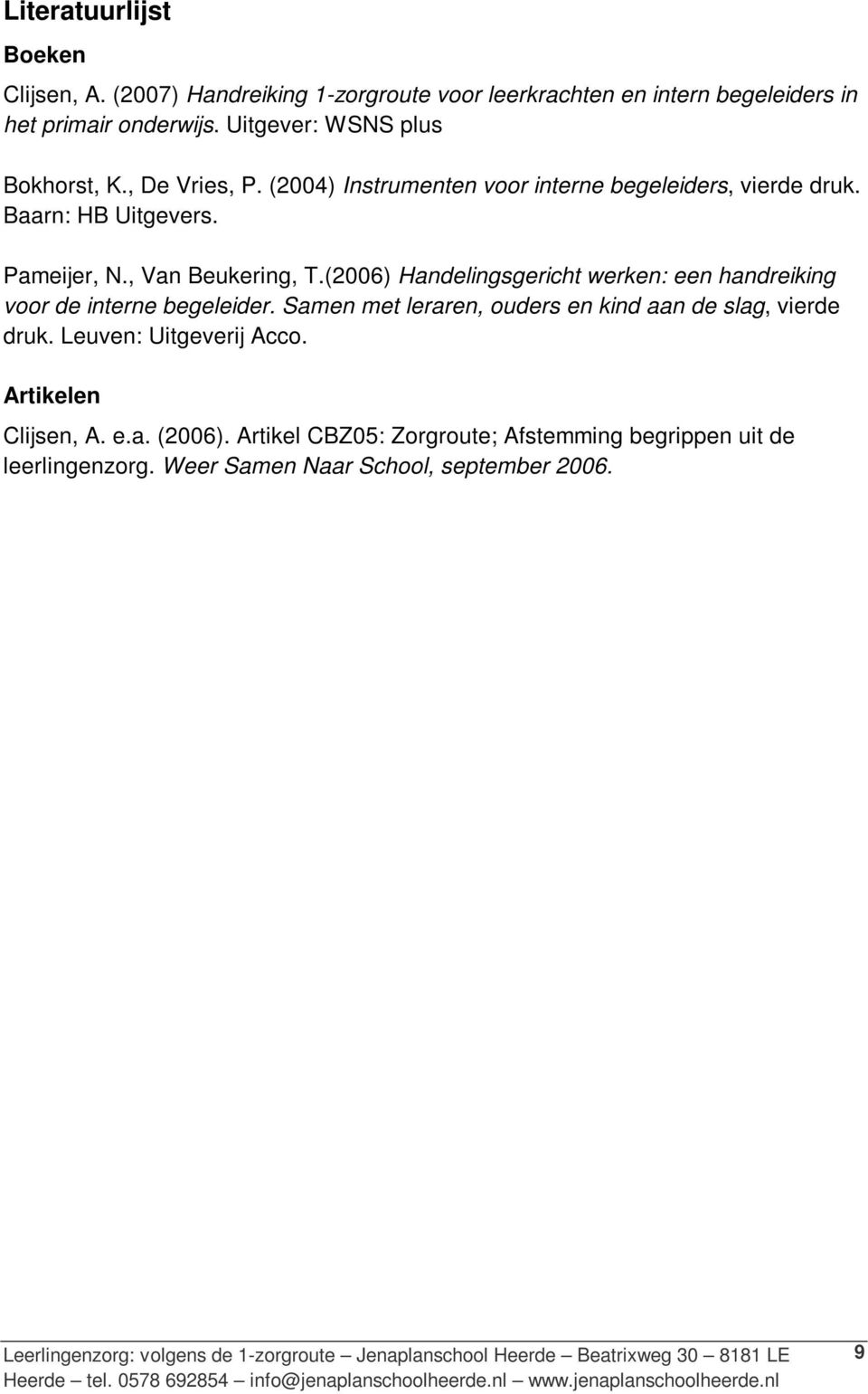 , Van Beukering, T.(2006) Handelingsgericht werken: een handreiking voor de interne begeleider.