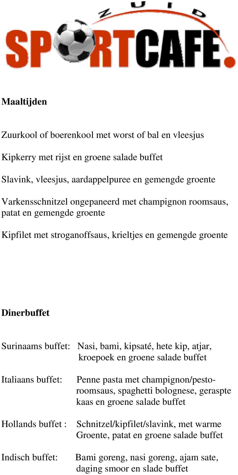 Nasi, bami, kipsaté, hete kip, atjar, kroepoek en groene salade buffet Italiaans buffet: Hollands buffet : Indisch buffet: Penne pasta met champignon/pestoroomsaus,
