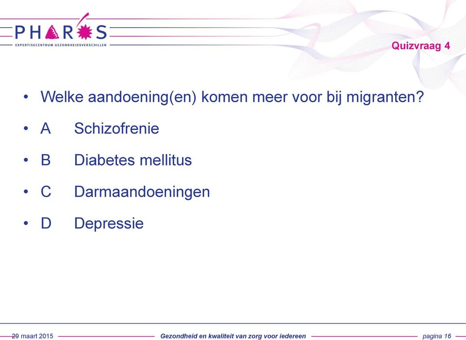 A Schizofrenie B Diabetes mellitus C