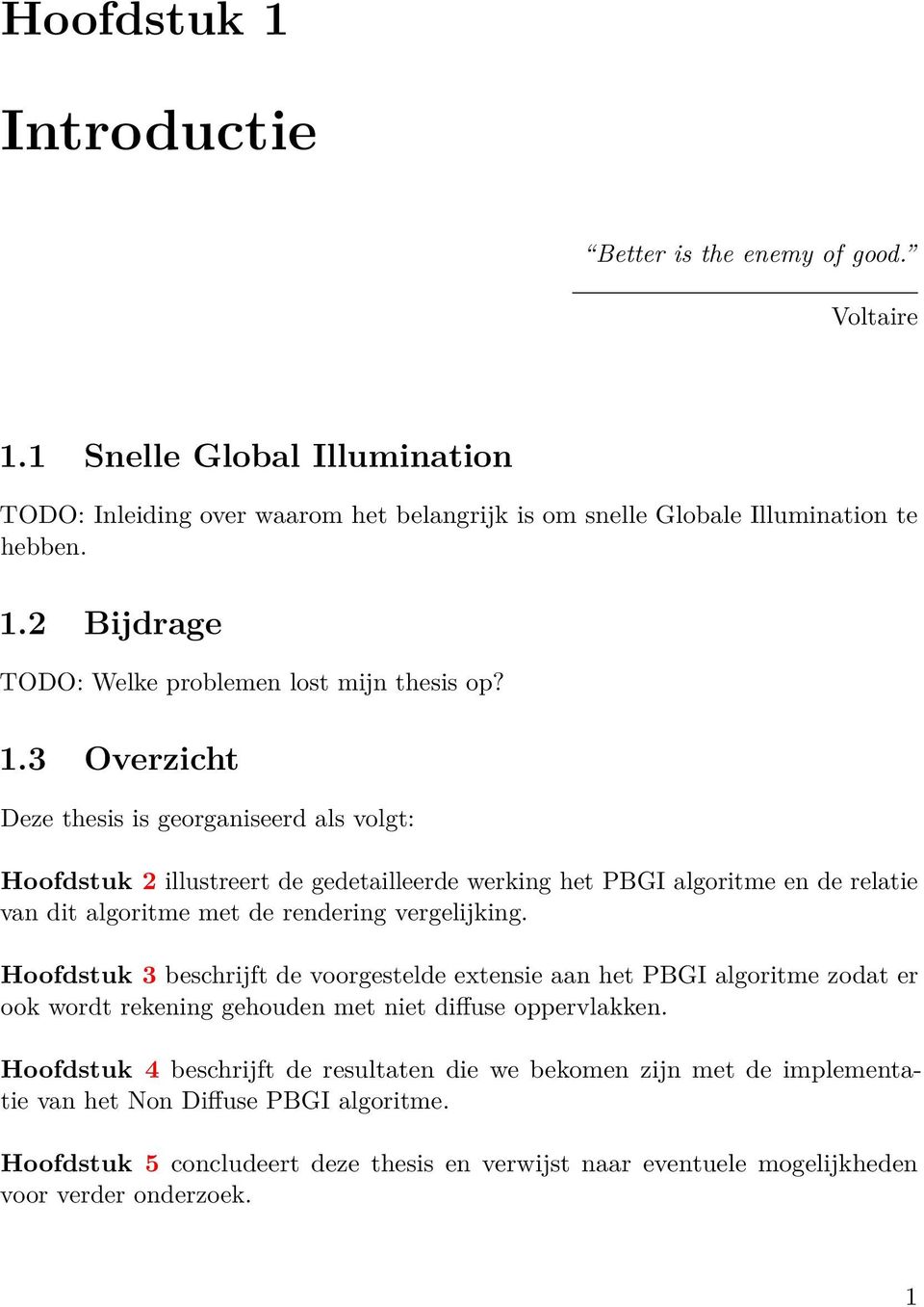 Hoofdstuk 3 beschrijft de voorgestelde extensie aan het PBGI algoritme zodat er ook wordt rekening gehouden met niet diffuse oppervlakken.