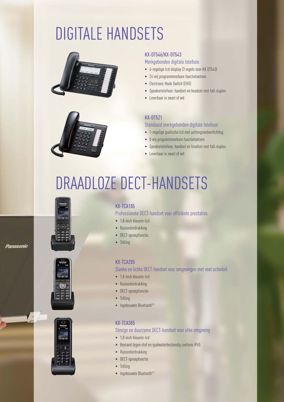 functietoetsen Speakertelefoon, handset en headset met full-duplex Leverbaar in zwart of wit DRAADLOZE DECT-HANDSETS KX-TCA185 Professionele DECT-handset voor efficiënte prestaties 1,8-inch