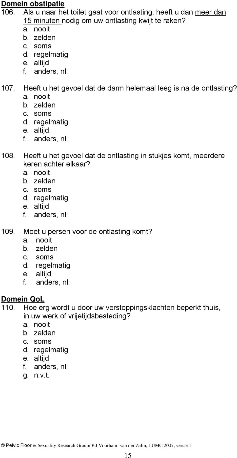 107. Heeft u het gevoel dat de darm helemaal leeg is na de ontlasting? 108.