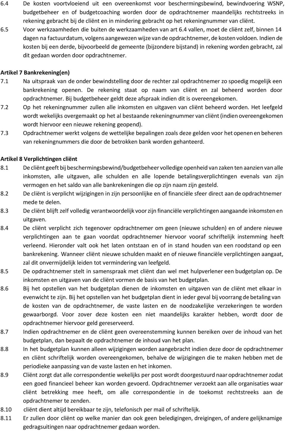 4 vallen, moet de cliënt zelf, binnen 14 dagen na factuurdatum, volgens aangewezen wijze van de opdrachtnemer, de kosten voldoen.