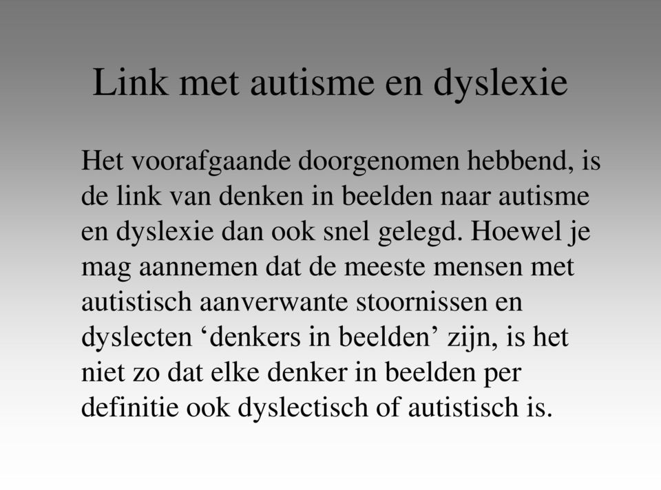 Hoewel je mag aannemen dat de meeste mensen met autistisch aanverwante stoornissen en