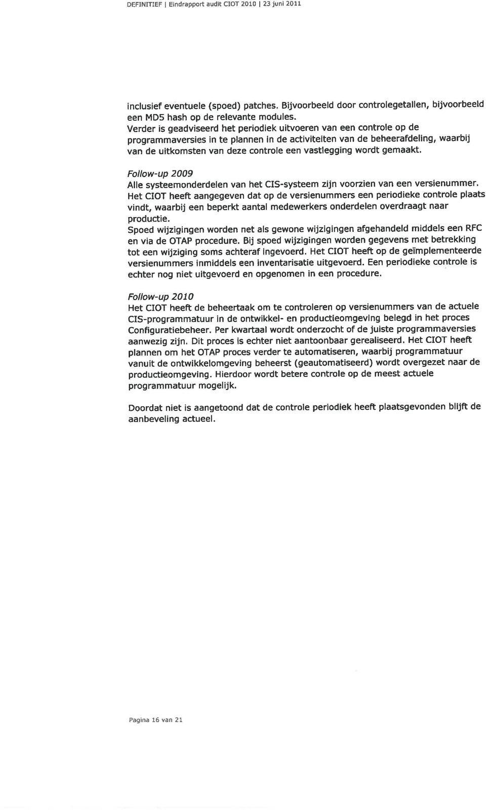 vastiegging wordt gemaakt. Follow-up 2009 Alle systeemonderdelen van het ds-systeem zijn voorzien van een versienummer.