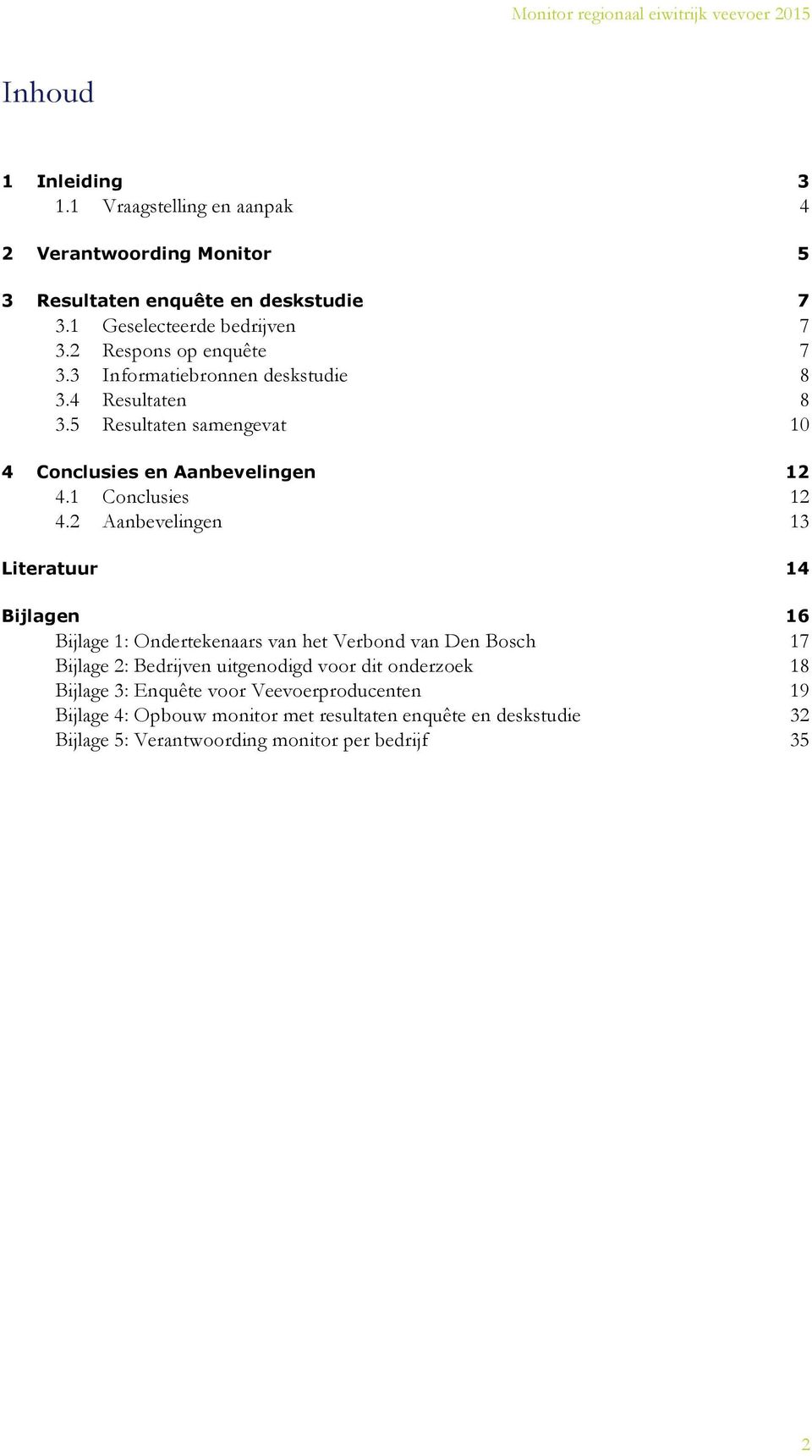 2 Aanbevelingen 13 Literatuur 14 Bijlagen 16 Bijlage 1: Ondertekenaars van het Verbond van Den Bosch 17 Bijlage 2: Bedrijven uitgenodigd voor dit onderzoek