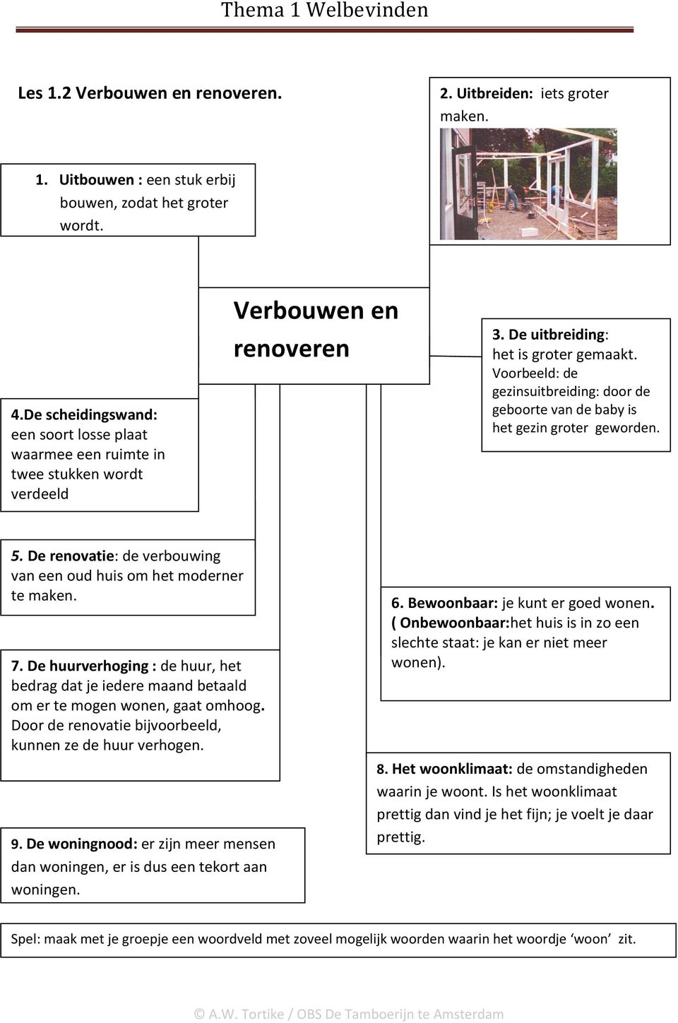 Voorbeeld: de gezinsuitbreiding: door de geboorte van de baby is het gezin groter geworden. 5. De renovatie: de verbouwing van een oud huis om het moderner te maken. 7.