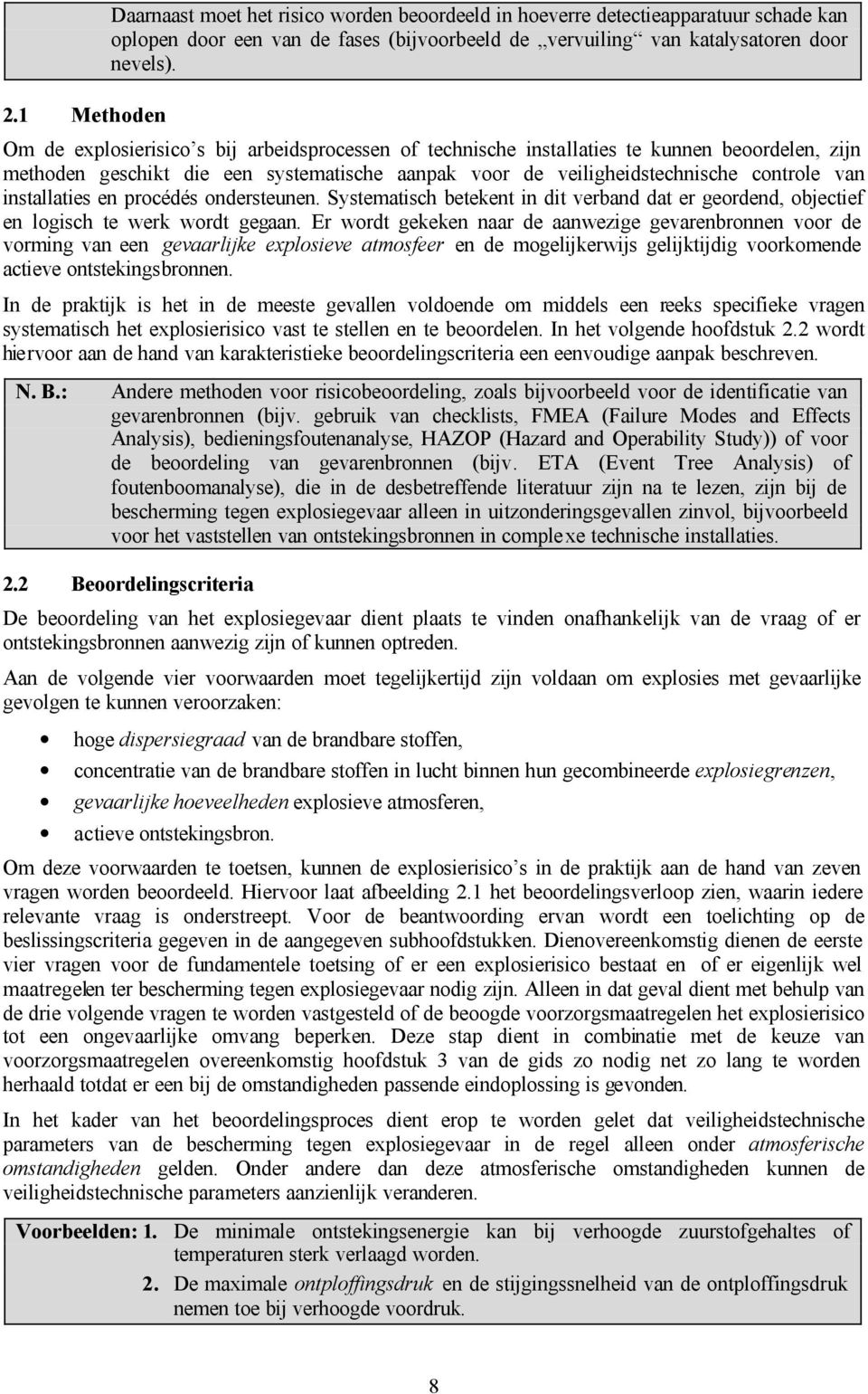 installaties en procédés ondersteunen. Systematisch betekent in dit verband dat er geordend, objectief en logisch te werk wordt gegaan.