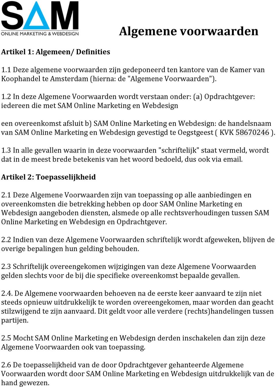 1 Deze algemene voorwaarden zijn gedeponeerd ten kantore van de Kamer van Koophandel te Amsterdam (hierna: de "Algemene Voorwaarden"). 1.