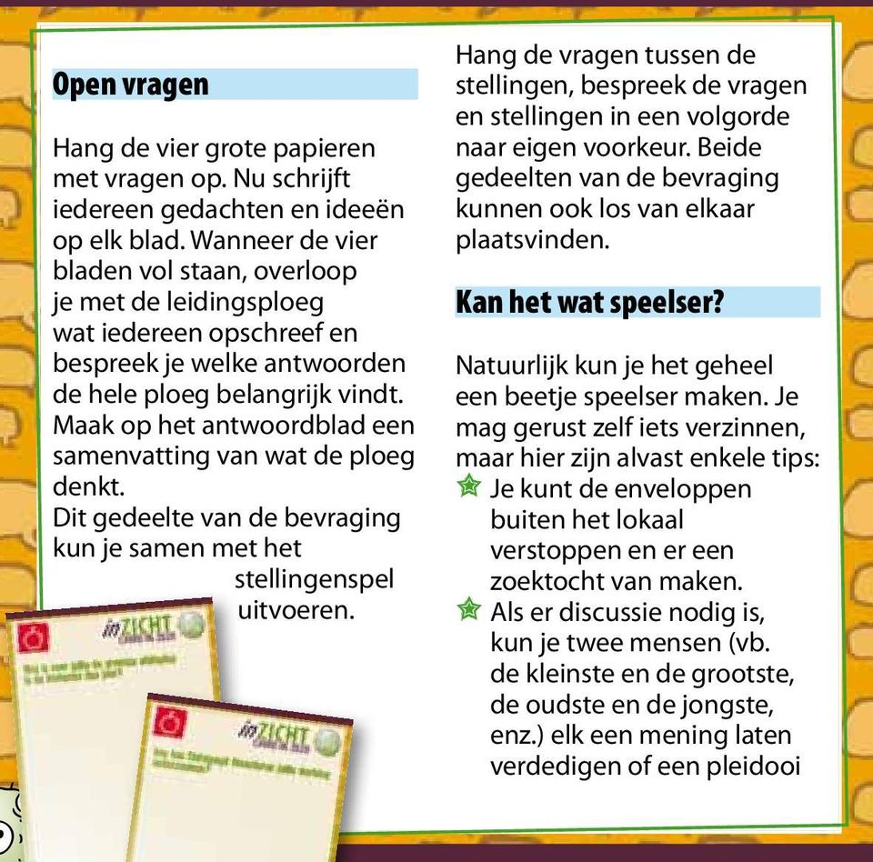 Maak op het antwoordblad een samenvatting van wat de ploeg denkt. Dit gedeelte van de bevraging kun je samen met het stellingenspel uitvoeren.