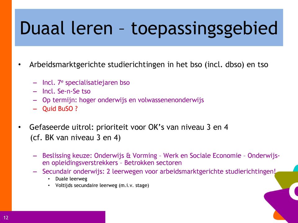 BK van niveau 3 en 4) Beslissing keuze: Onderwijs & Vorming Werk en Sociale Economie Onderwijsen opleidingsverstrekkers Betrokken