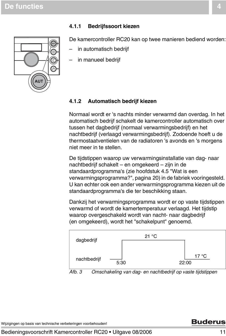 Zodoende hoeft u de thermostaatventielen van de radiatoren 's avonds en 's morgens niet meer in te stellen.