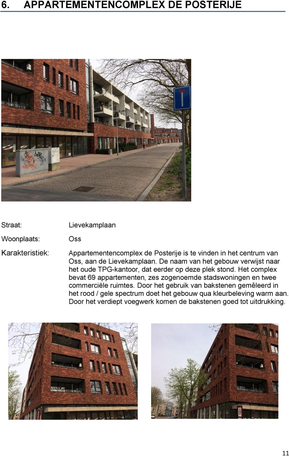 Het complex bevat 69 appartementen, zes zogenoemde stadswoningen en twee commerciële ruimtes.