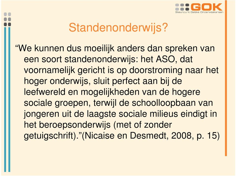 gericht is op doorstroming naar het hoger onderwijs, sluit perfect aan bij de leefwereld en mogelijkheden